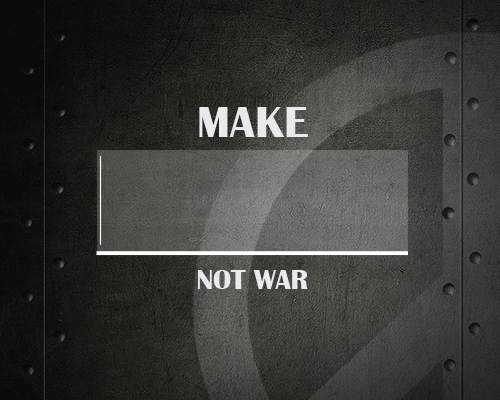Make ____ Not War